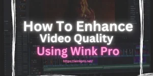 enhancing video quality with wink mod apk